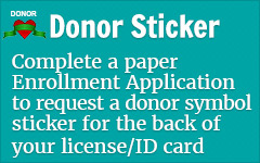 Complete a paper enrollment application to request a donor symbol sticker for the back of your license/ID card.
