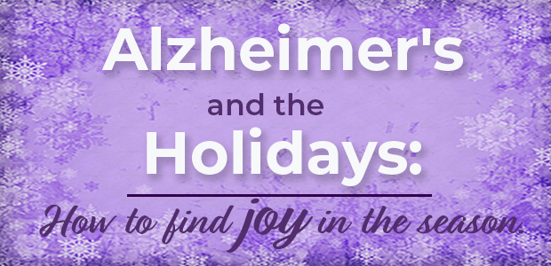 alzheimers and the holidays: how to find joy in the season