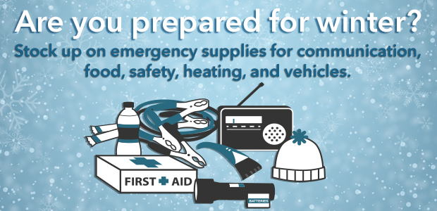 Are you prepared for winter? Stock up on emergency supplies for communication, food, safety, heating and vehicles.