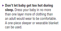 text that says "don't let baby get too hot during sleep. Dress your baby in no more than one layer more of clothing than an adult would wear to be comfortable. A one-piece sleeper or wearable blanket can be used.