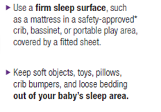 text that says "use a firm sleep surface, such as a mattress in a safety-approved crib, bassinet, or portable play area, covered by a fitted sheet. Keep soft objects, toys, pillows, crib bumpers, and loose bedding out of your baby's sleep area."