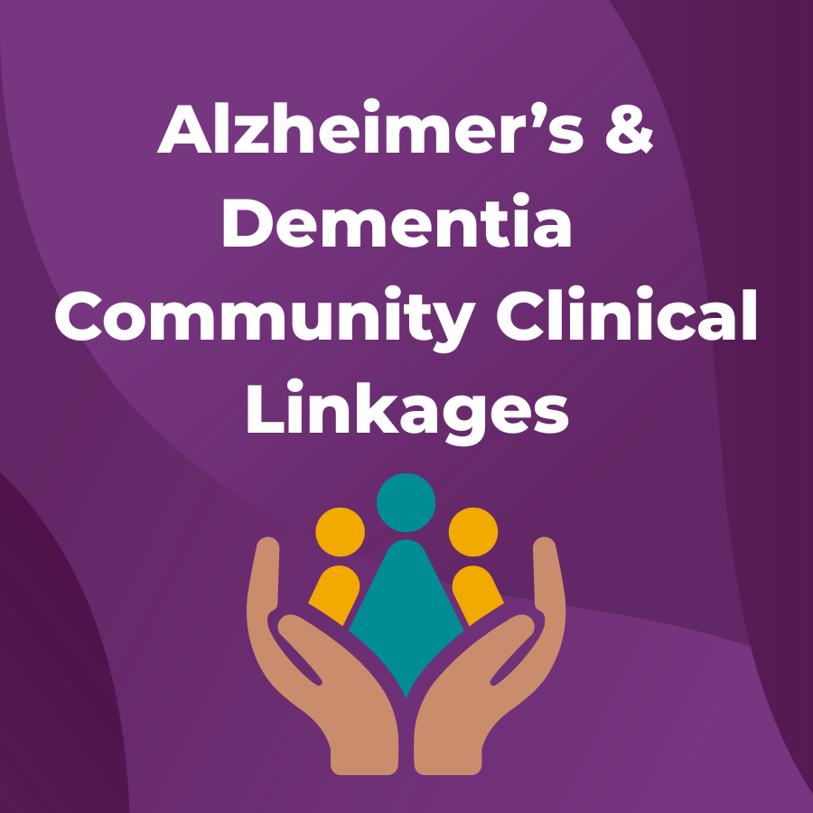Alzheimer’s and Dementia Community Clinical Linkages. Two hands wrapped around individuals and symbolizing community