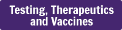 Testing, Therapeutics and Vaccines