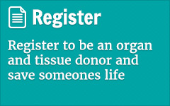 Register to be an organ and tissue donor and save someones life.