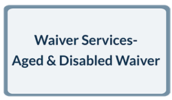 Waiver Services - Aged & Disabled Waiver