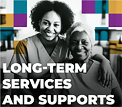 two women smiling, with text Long-Term Services and Supports