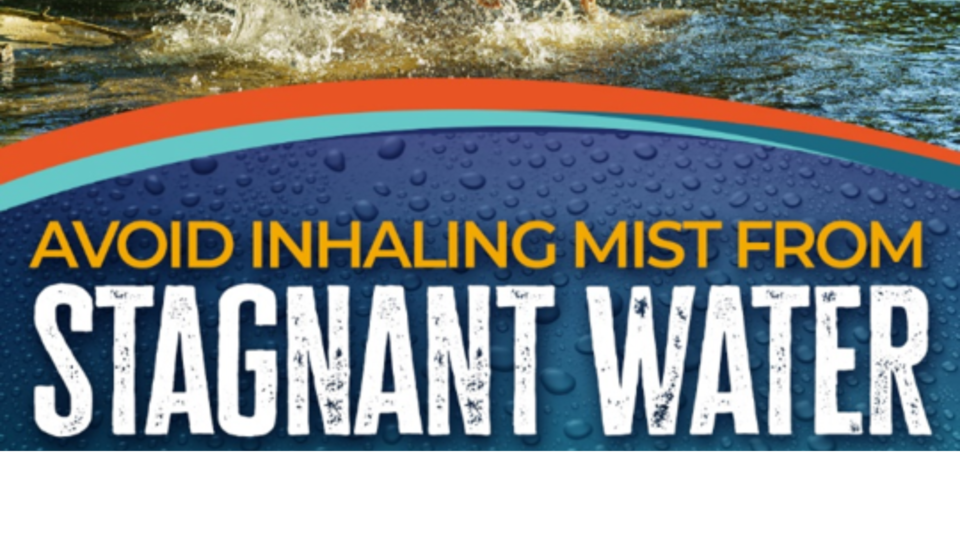 avoid inhaling mist from stagnant water