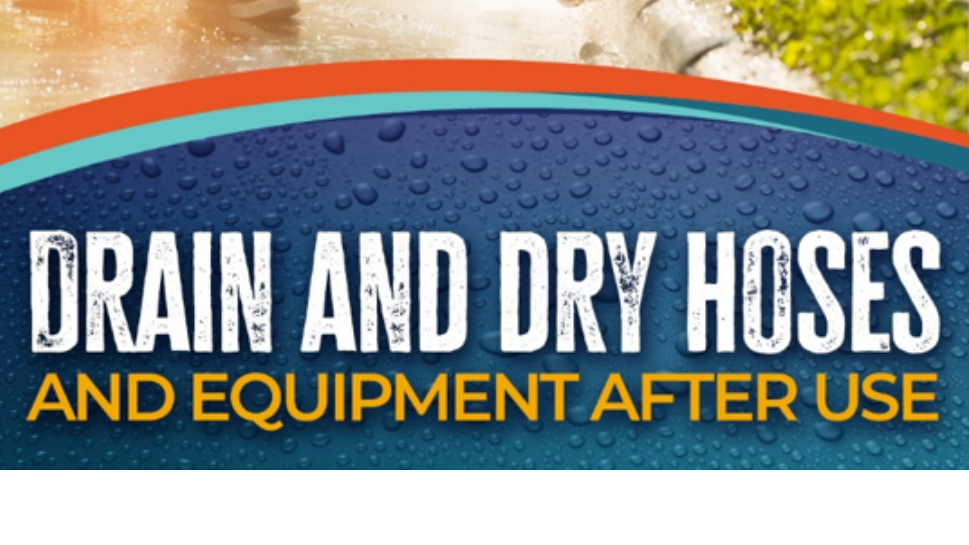 drain and dry hoses and equipment after use