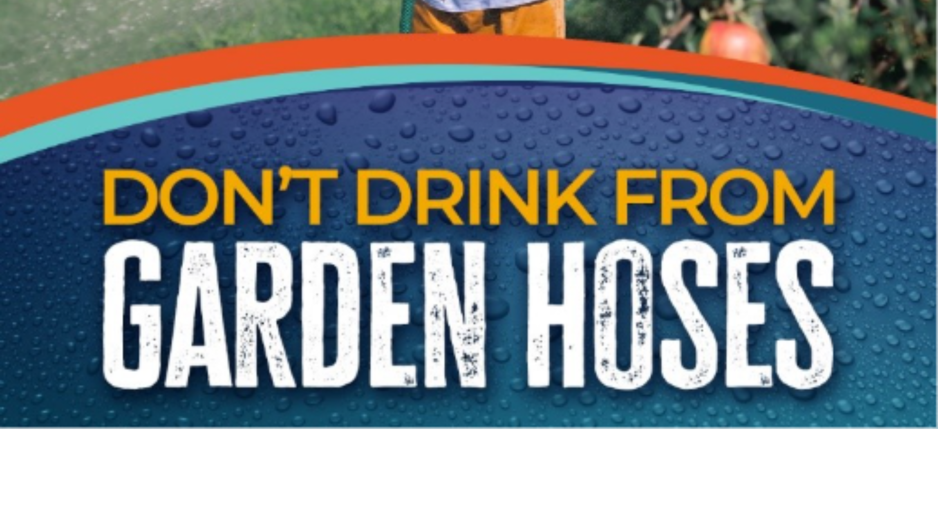 do not drink from garden hoses